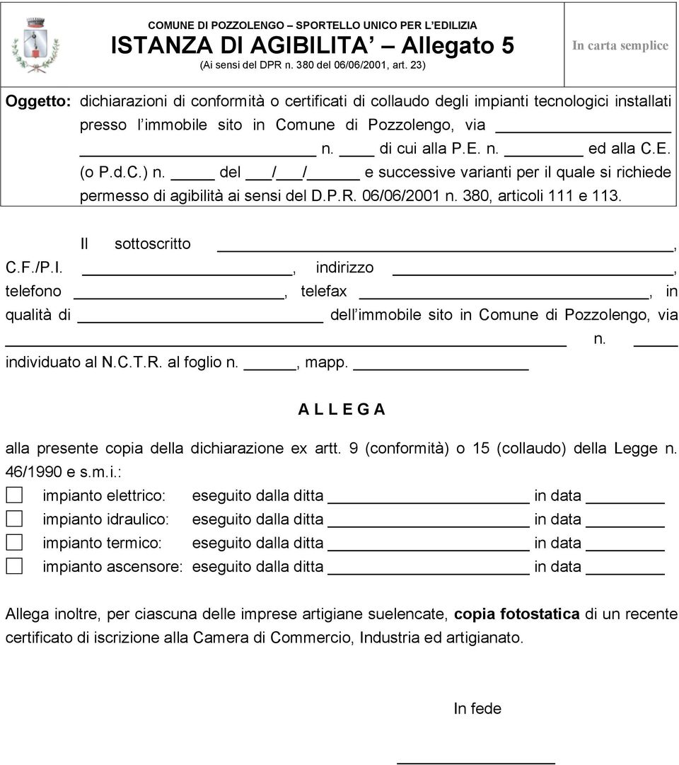 del / / e successive varianti per il quale si richiede permesso di agibilità ai sensi del D.P.R. 06/06/2001 n. 380, articoli 111 e 113. Il