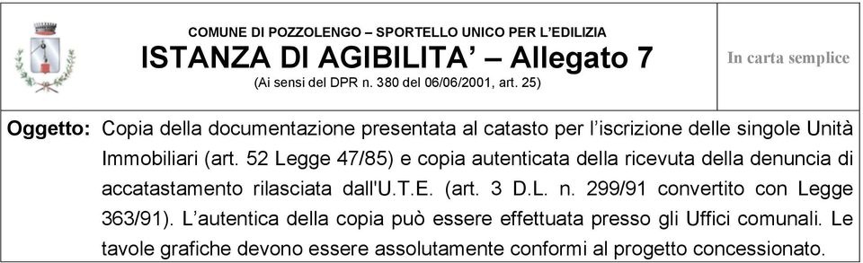 52 Legge 47/85) e copia autenticata della ricevuta della denuncia di accatastamento rilasciata dall'u.t.e. (art. 3 D.L. n.