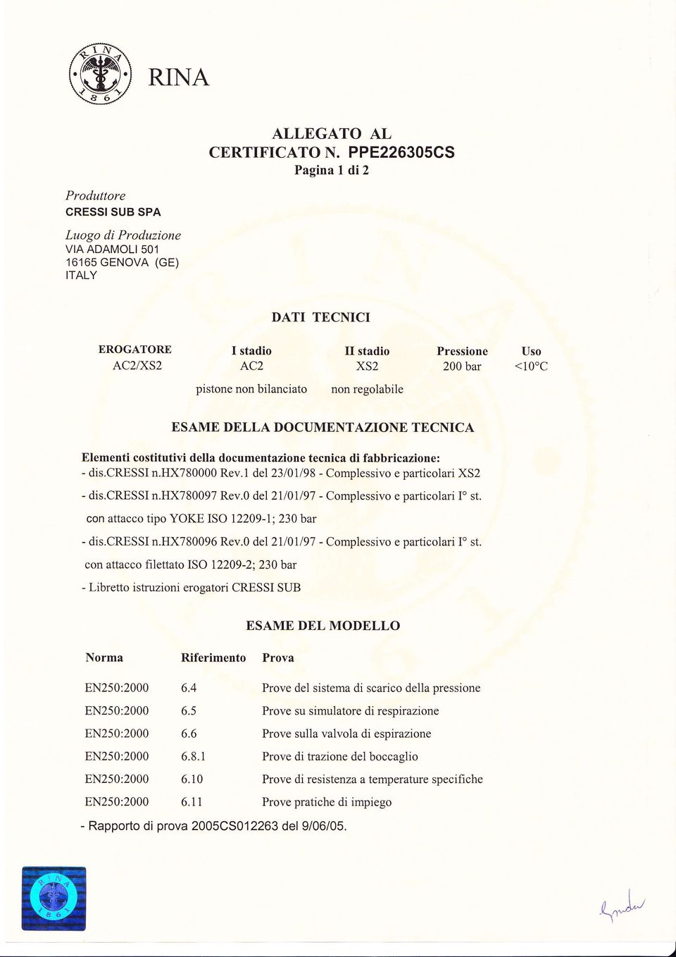 costitutivi della documentazione tecnica di fabbricazione: - dis.cressi n.hx780000 Rev.1 del23l0ll98 - Complessivo e particolari XS2 - dis.cressi n.hx780097 Rev.