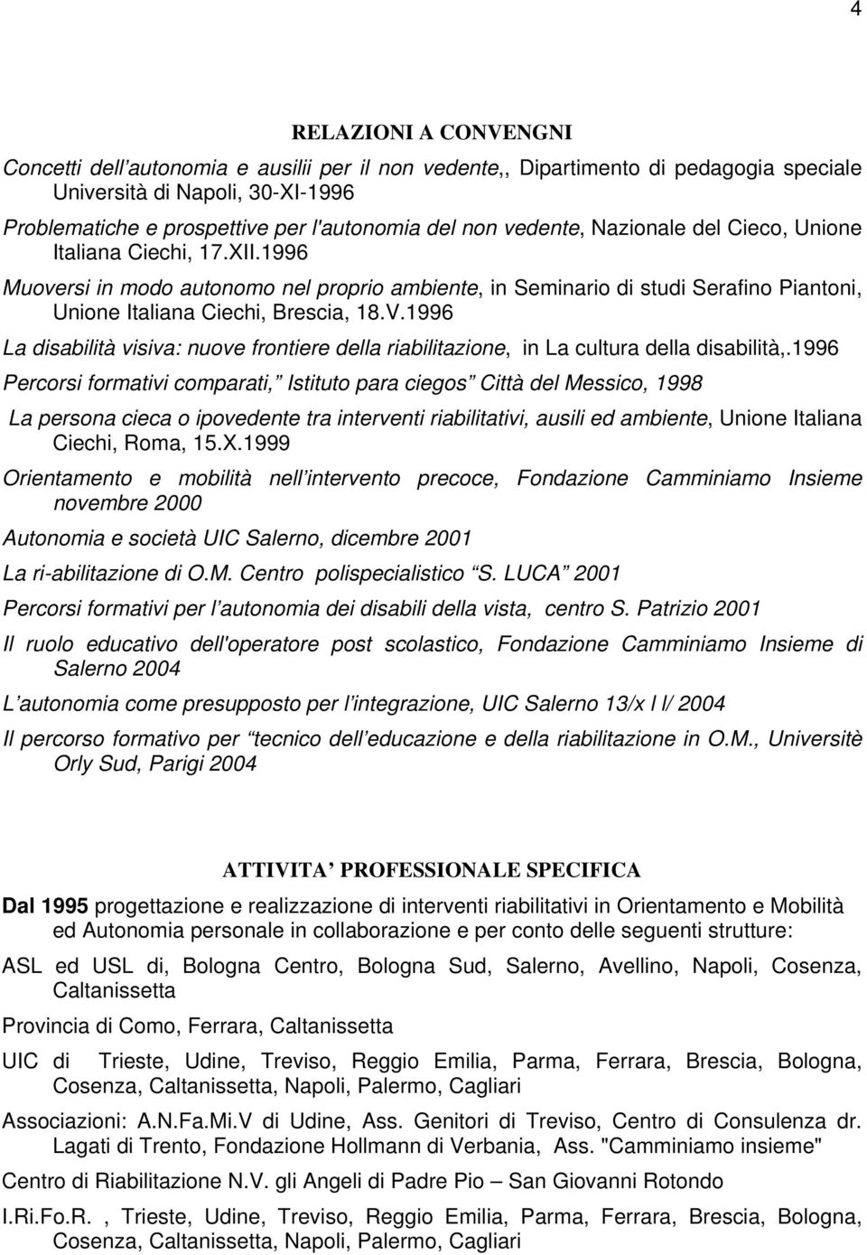 1996 La disabilità visiva: nuove frontiere della riabilitazione, in La cultura della disabilità,.