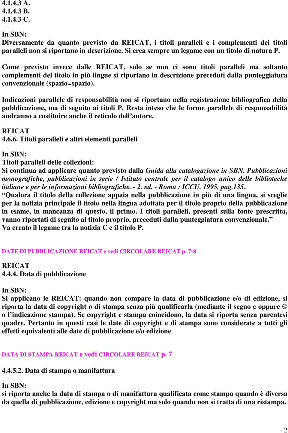 Come previsto invece dalle, solo se non ci sono titoli paralleli ma soltanto complementi del titolo in più lingue si riportano in descrizione preceduti dalla punteggiatura convenzionale