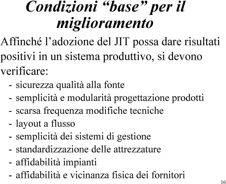 progettazione prodotti - scarsa frequenza modifiche tecniche - layout a flusso - semplicità dei sistemi di