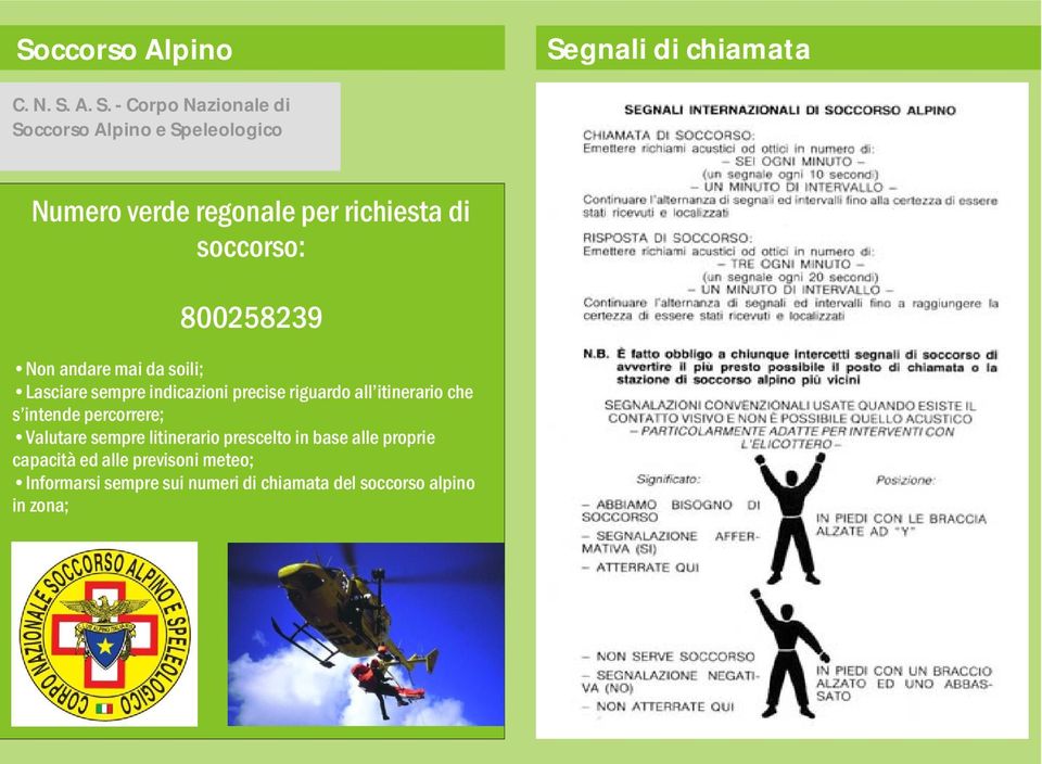 A. S. - Corpo Nazionale di Soccorso Alpino e Speleologico Numero verde regonale per richiesta di soccorso: