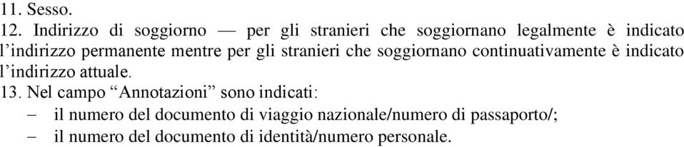 permanente mentre per gli stranieri che soggiornano continuativamente è indicato l indirizzo