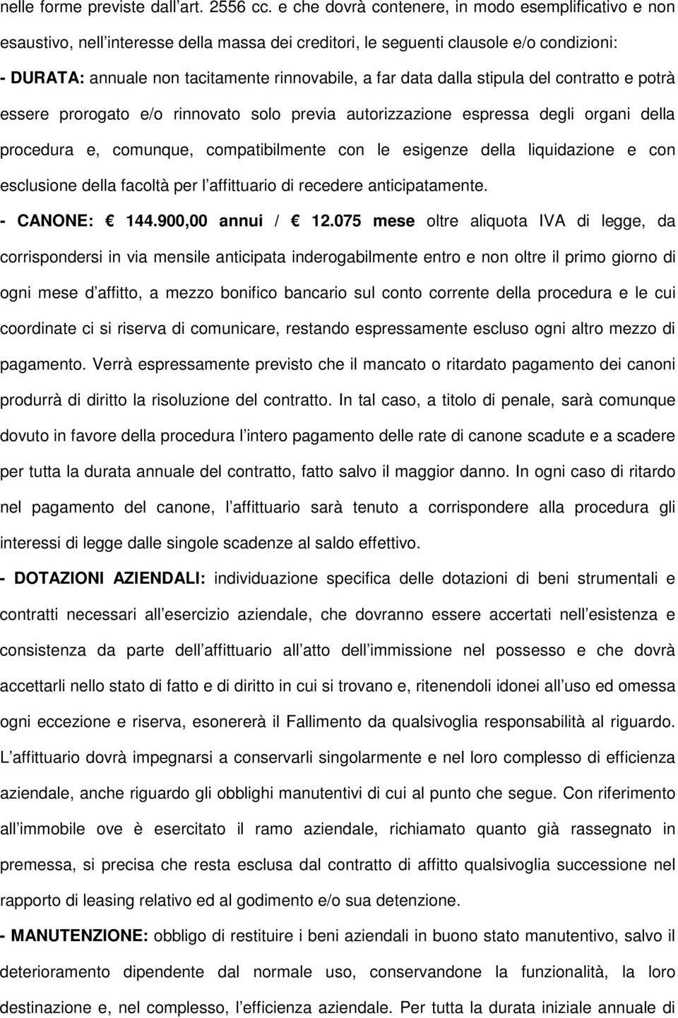 data dalla stipula del contratto e potrà essere prorogato e/o rinnovato solo previa autorizzazione espressa degli organi della procedura e, comunque, compatibilmente con le esigenze della