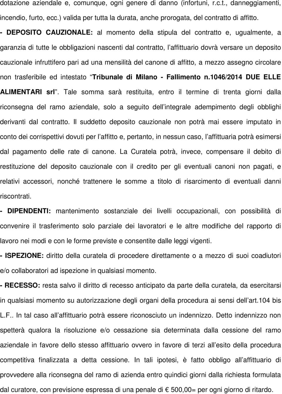 infruttifero pari ad una mensilità del canone di affitto, a mezzo assegno circolare non trasferibile ed intestato Tribunale di Milano - Fallimento n.1046/2014 DUE ELLE ALIMENTARI srl.