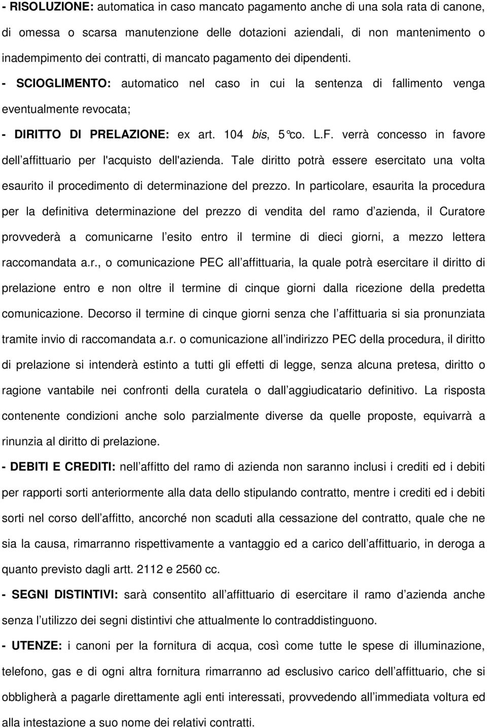 verrà concesso in favore dell affittuario per l'acquisto dell'azienda. Tale diritto potrà essere esercitato una volta esaurito il procedimento di determinazione del prezzo.