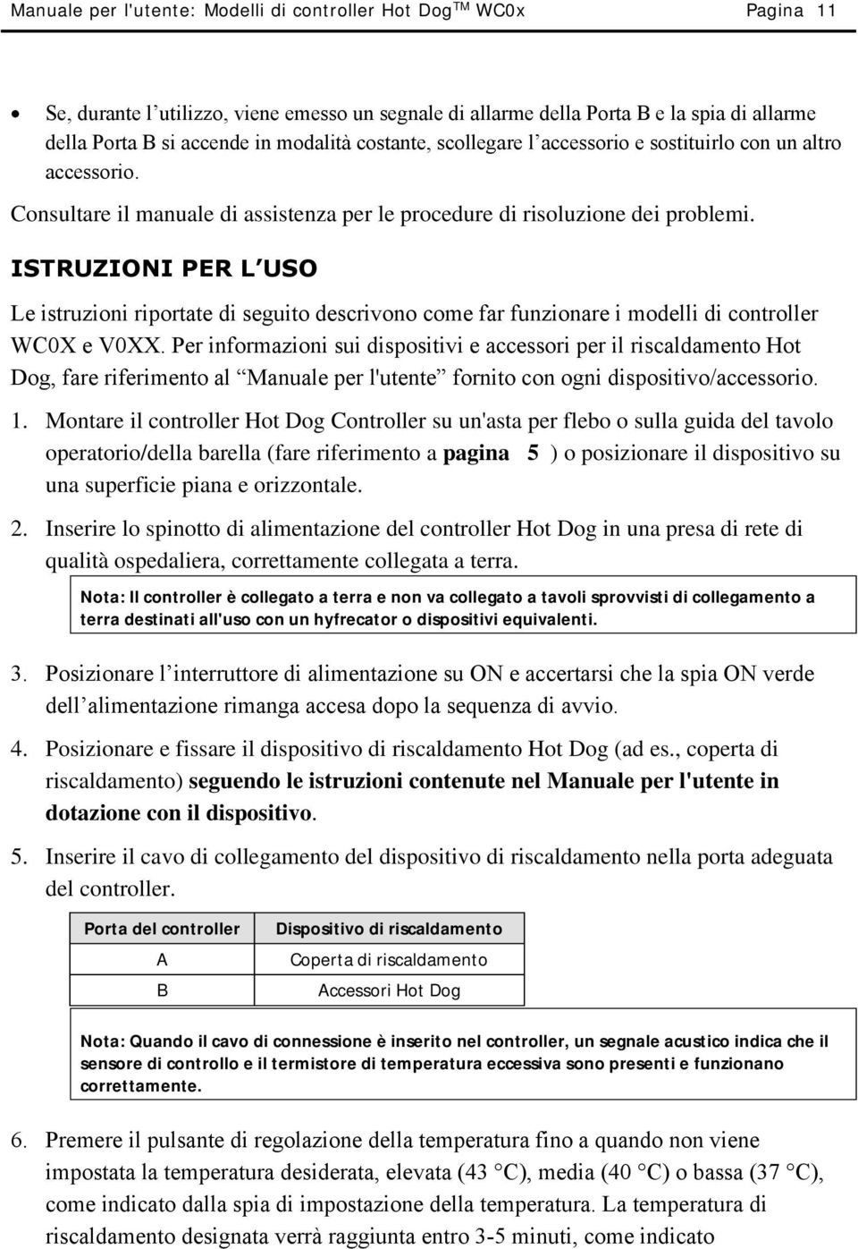 ISTRUZIONI PER L USO Le istruzioni riportate di seguito descrivono come far funzionare i modelli di controller WC0X e V0XX.