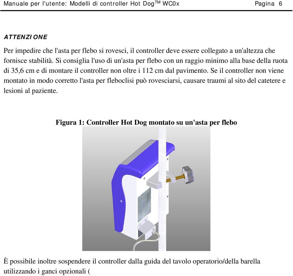 Si consiglia l'uso di un'asta per flebo con un raggio minimo alla base della ruota di 35,6 cm e di montare il controller non oltre i 112 cm dal pavimento.