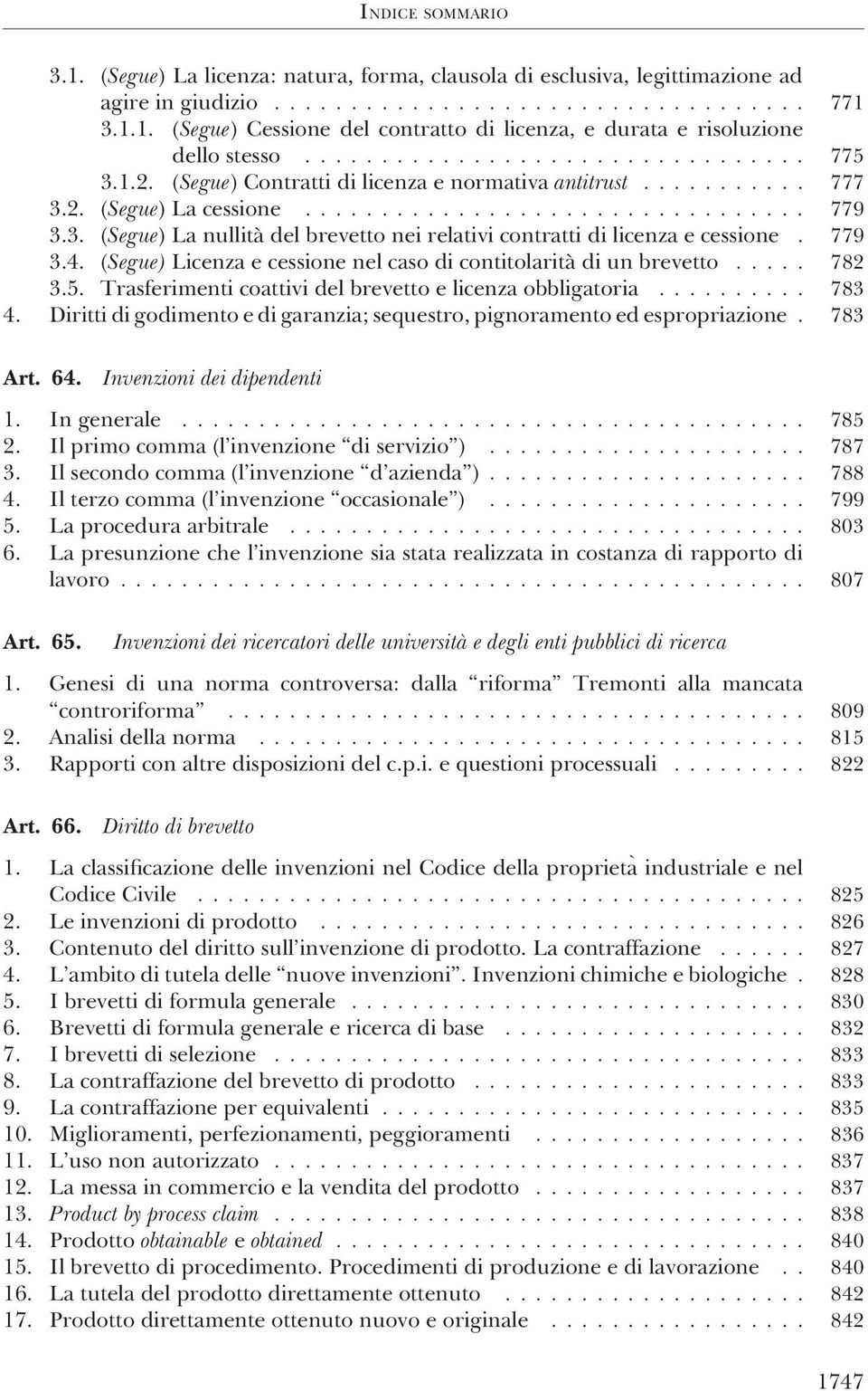 (Segue) Licenza e cessione nel caso di contitolarità di un brevetto... 782 3.5. Trasferimenti coattivi del brevetto e licenza obbligatoria... 783 4.