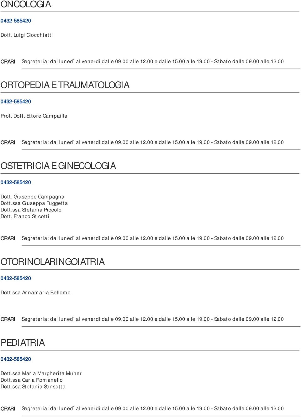 Franco Sticotti OTORINOLARINGOIATRIA Dott.ssa Annamaria Bellomo PEDIATRIA Dott.