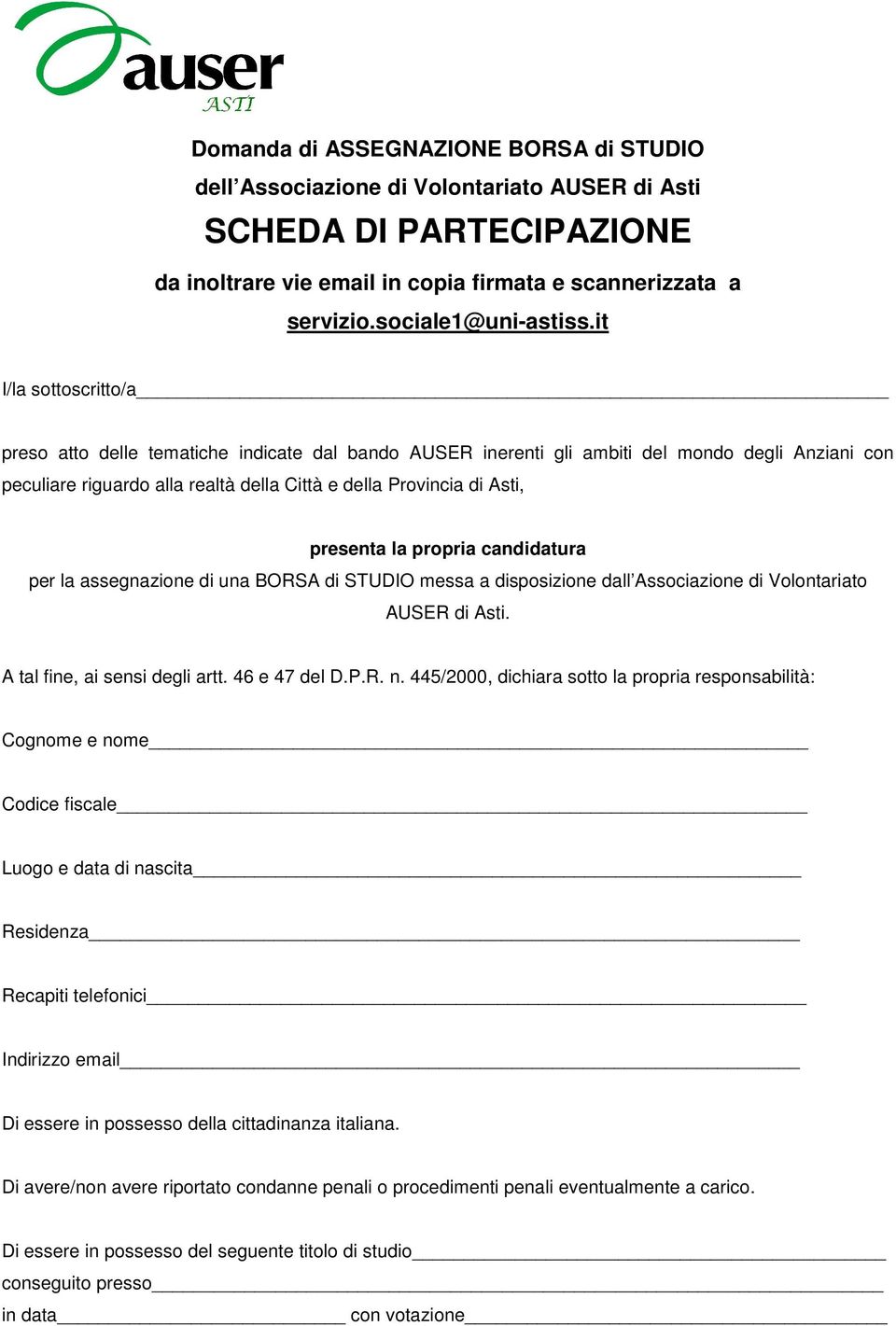 presenta la propria candidatura per la assegnazione di una BORSA di STUDIO messa a disposizione dall Associazione di Volontariato AUSER di Asti. A tal fine, ai sensi degli artt. 46 e 47 del D.P.R. n.