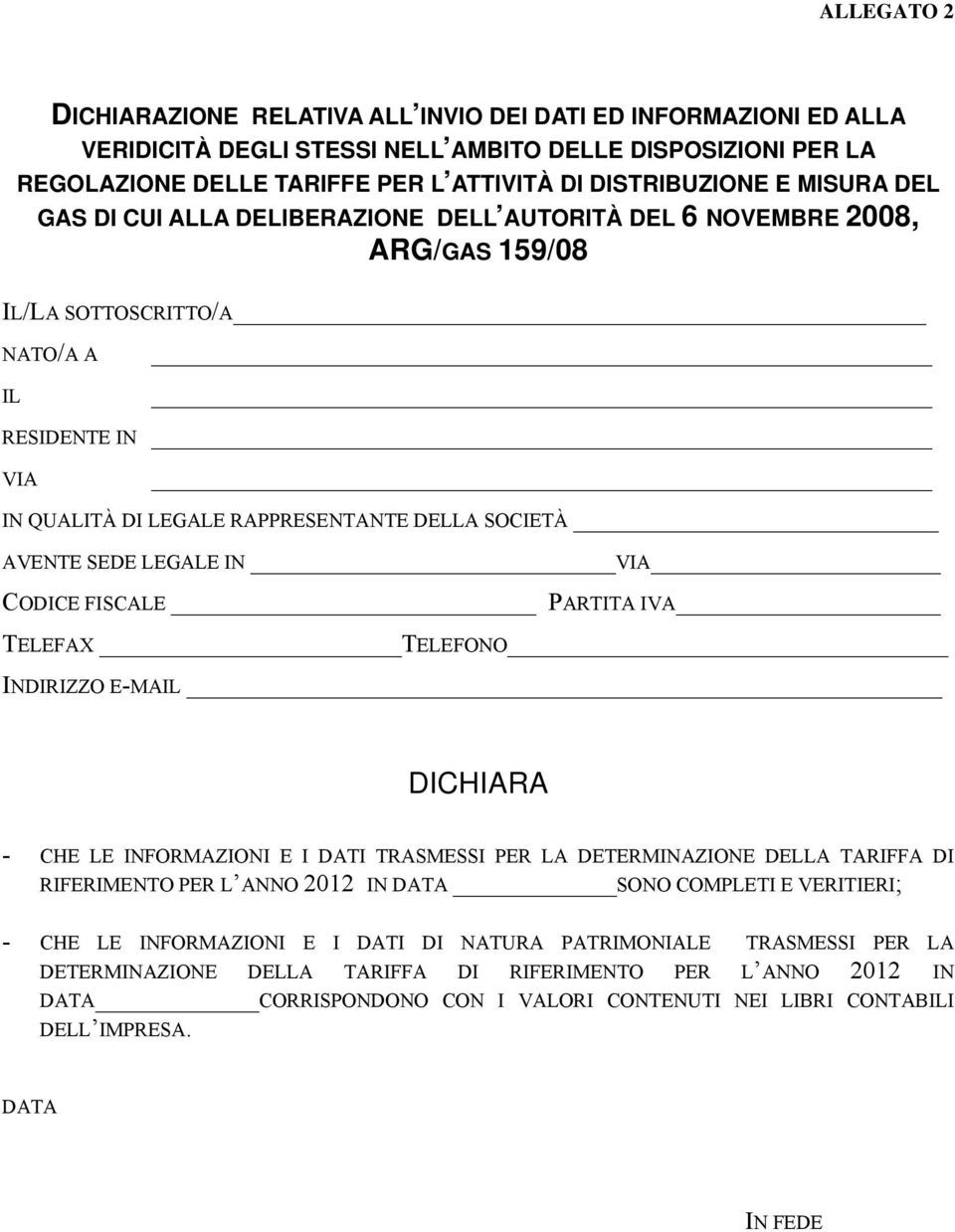 SEDE LEGALE IN VIA CODICE FISCALE PARTITA IVA TELEFAX TELEFONO INDIRIZZO E-MAIL DICHIARA - CHE LE INFORMAZIONI E I DATI TRASMESSI PER LA DETERMINAZIONE DELLA TARIFFA DI RIFERIMENTO PER L ANNO 2012 IN