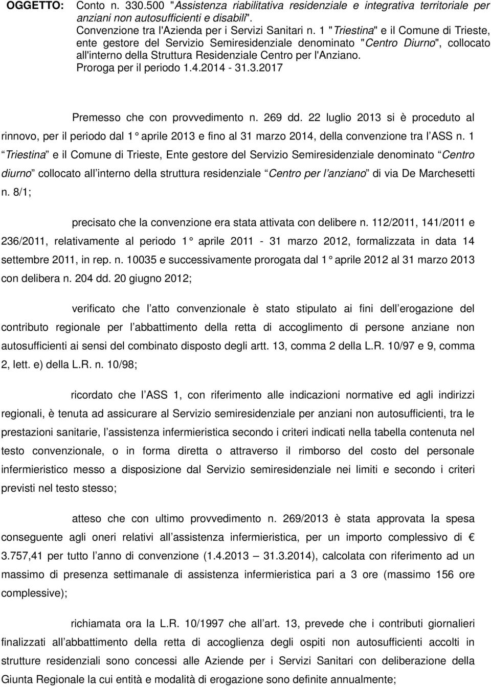 Proroga per il periodo 1.4.2014-31.3.2017 Premesso che con provvedimento n. 269 dd.