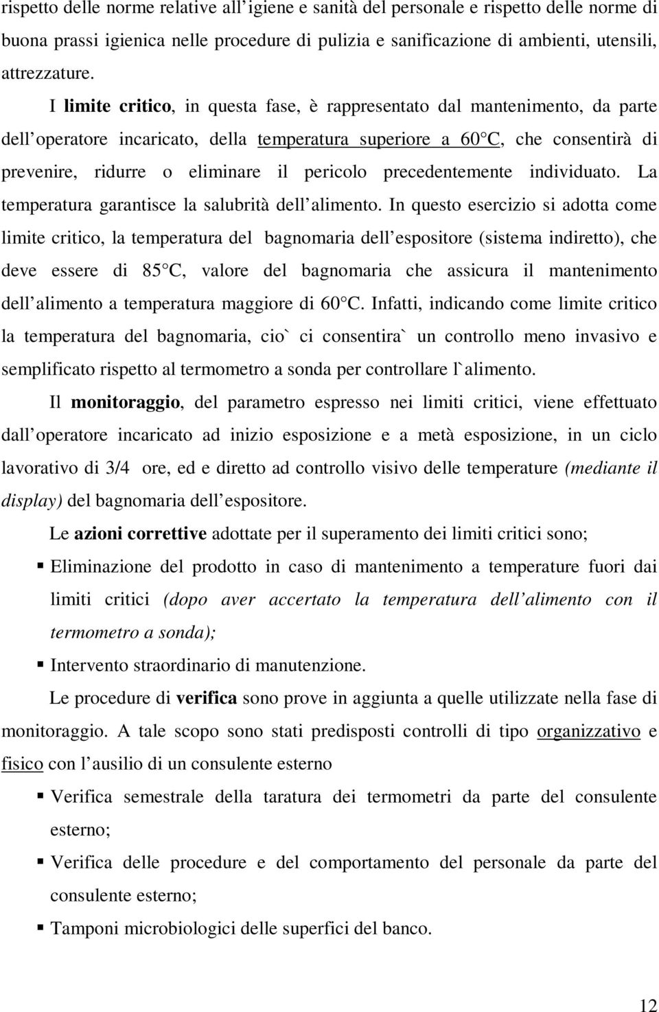 pericolo precedentemente individuato. La temperatura garantisce la salubrità dell alimento.