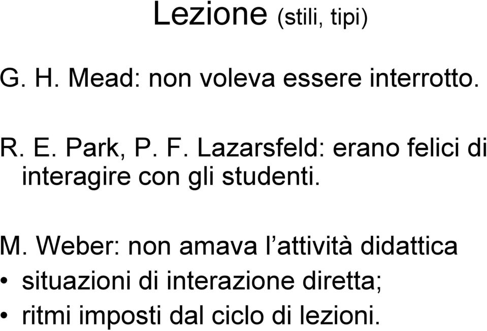 Lazarsfeld: erano felici di interagire con gli studenti. M.