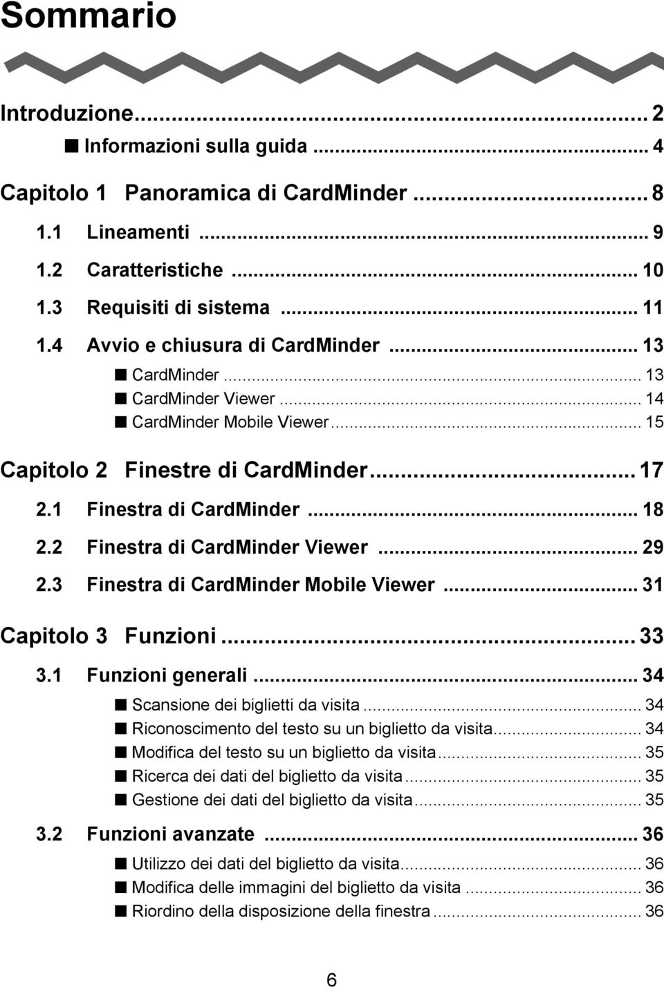 2 Finestra di CardMinder Viewer... 29 2.3 Finestra di CardMinder Mobile Viewer... 31 Capitolo 3 Funzioni... 33 3.1 Funzioni generali... 34 Scansione dei biglietti da visita.
