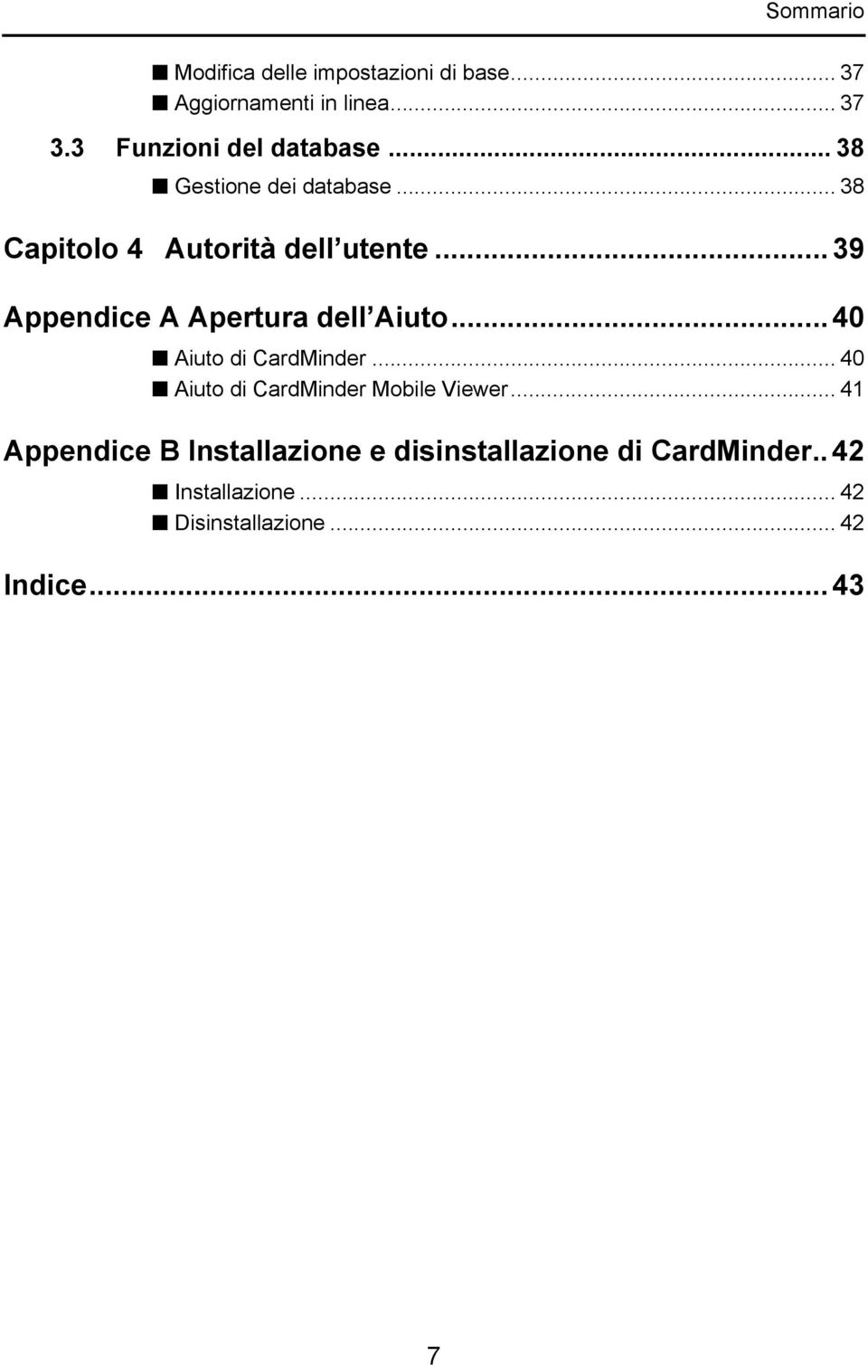 .. 39 Appendice A Apertura dell Aiuto... 40 Aiuto di CardMinder.