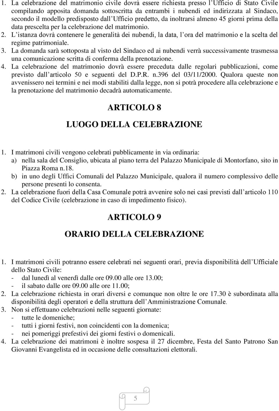 L istanza dovrà contenere le generalità dei nubendi, la data, l ora del matrimonio e la scelta del regime patrimoniale. 3.