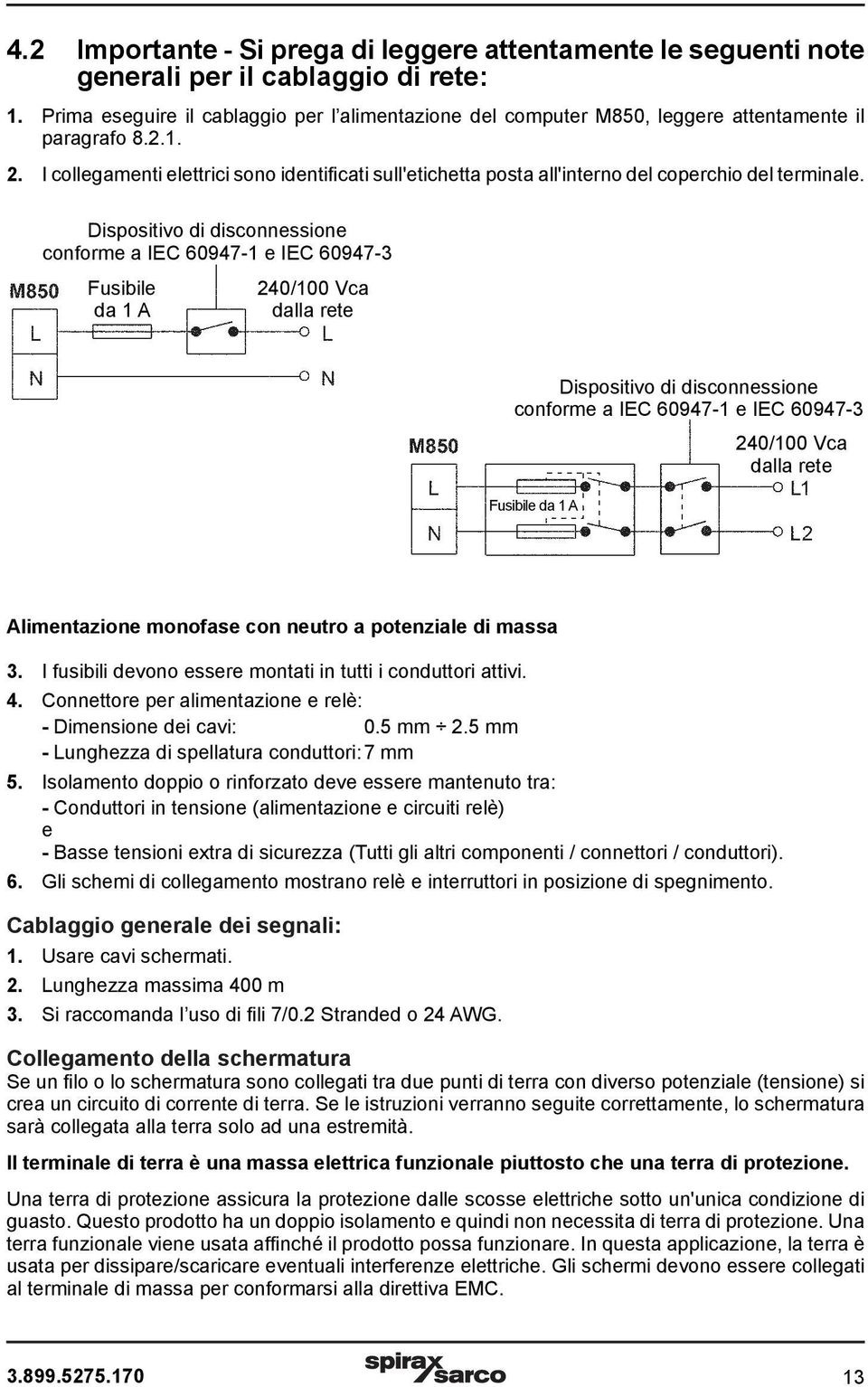 I collegamenti elettrici sono identificati sull'etichetta posta all'interno del coperchio del terminale.