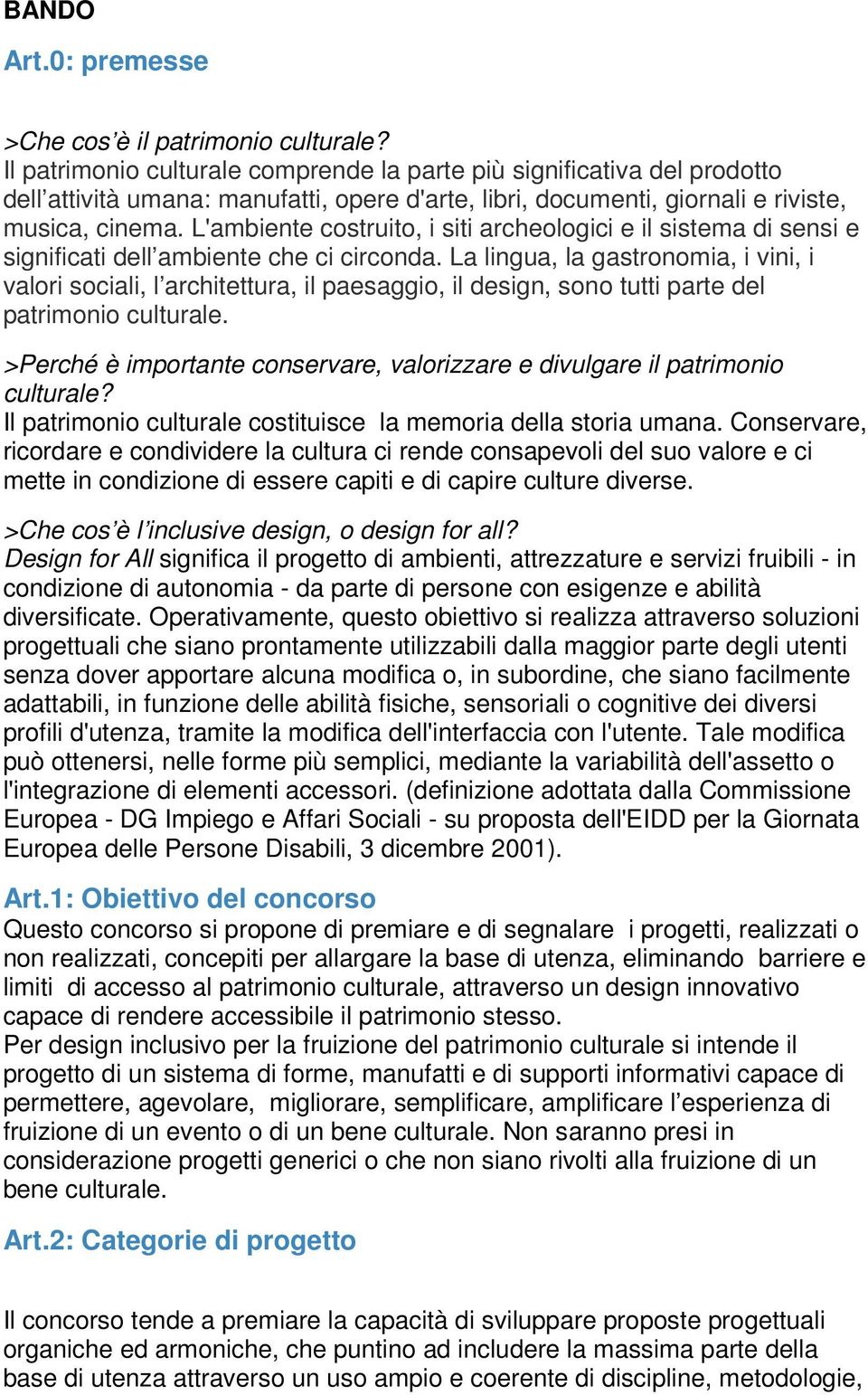 L'ambiente costruito, i siti archeologici e il sistema di sensi e significati dell ambiente che ci circonda.