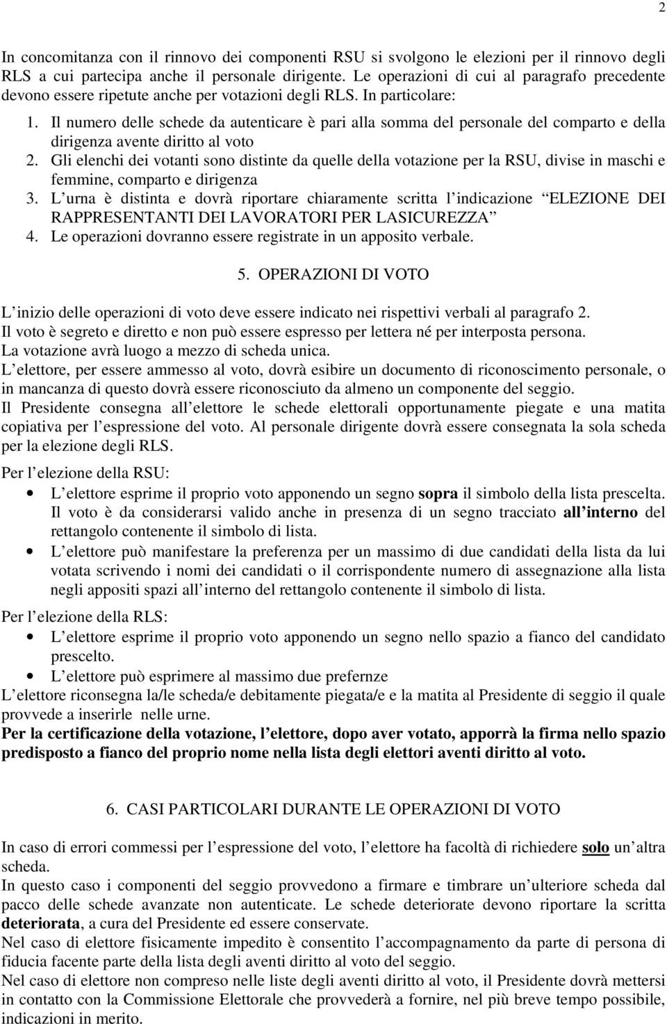 Il numero delle schede da autenticare è pari alla somma del personale del comparto e della dirigenza avente diritto al voto 2.