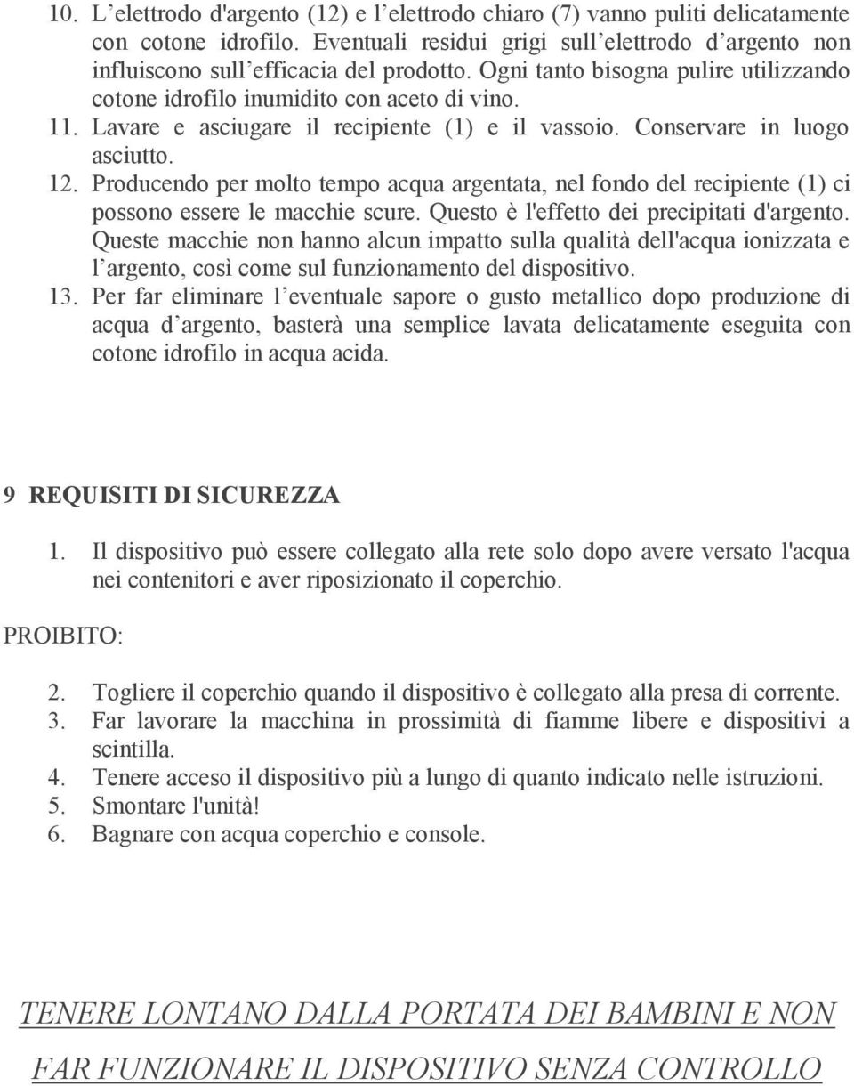 Producendo per molto tempo acqua argentata, nel fondo del recipiente (1) ci possono essere le macchie scure. Questo è l'effetto dei precipitati d'argento.