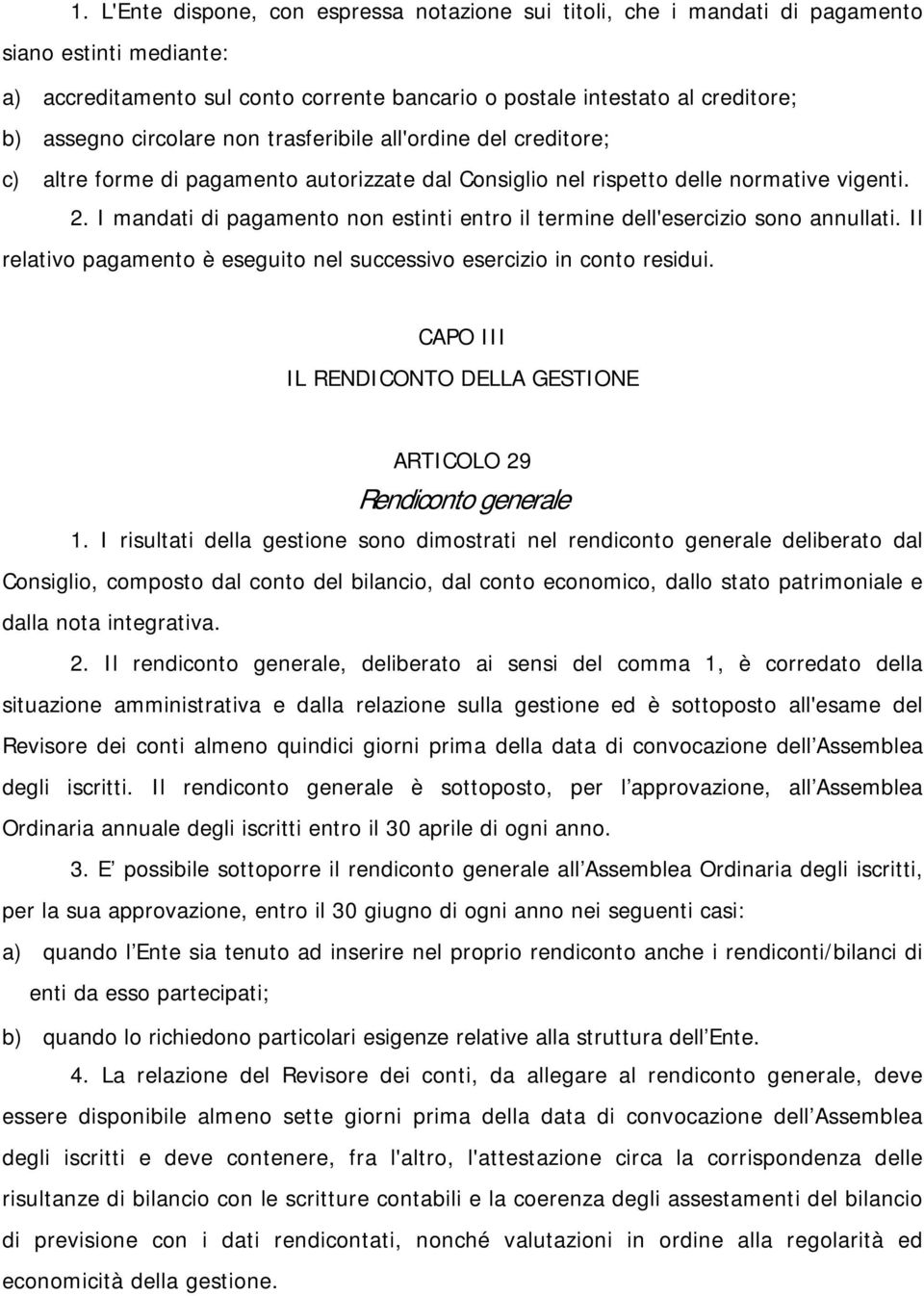 I mandati di pagamento non estinti entro il termine dell'esercizio sono annullati. Il relativo pagamento è eseguito nel successivo esercizio in conto residui.