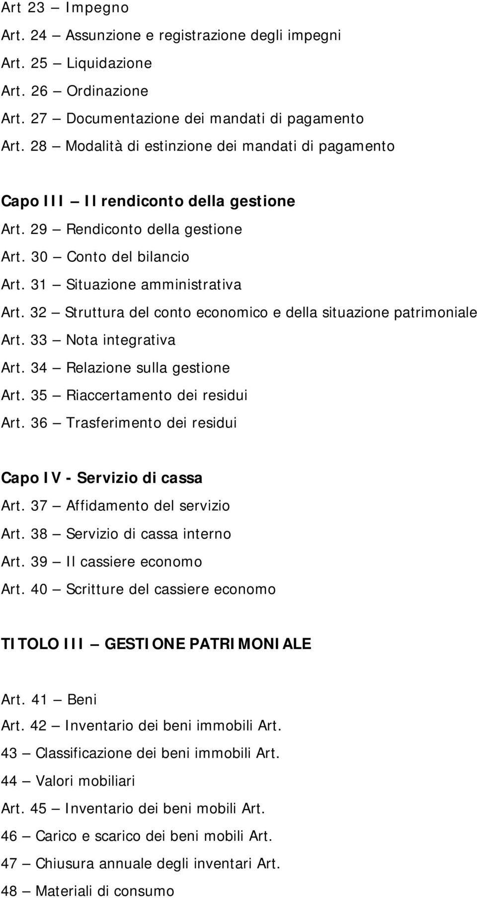 32 Struttura del conto economico e della situazione patrimoniale Art. 33 Nota integrativa Art. 34 Relazione sulla gestione Art. 35 Riaccertamento dei residui Art.