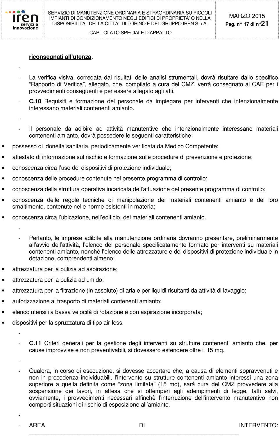 provvedimenti conseguenti e per essere allegato agli atti. C.10 Requisiti e formazione del personale da impiegare per interventi che intenzionalmente interessano materiali contenenti amianto.