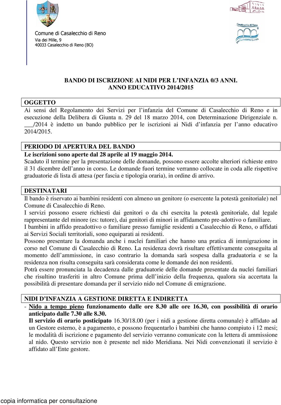 29 del 18 marzo 2014, con Determinazione Dirigenziale n. /2014 è indetto un bando pubblico per le iscrizioni ai Nidi d infanzia per l anno educativo 2014/2015.