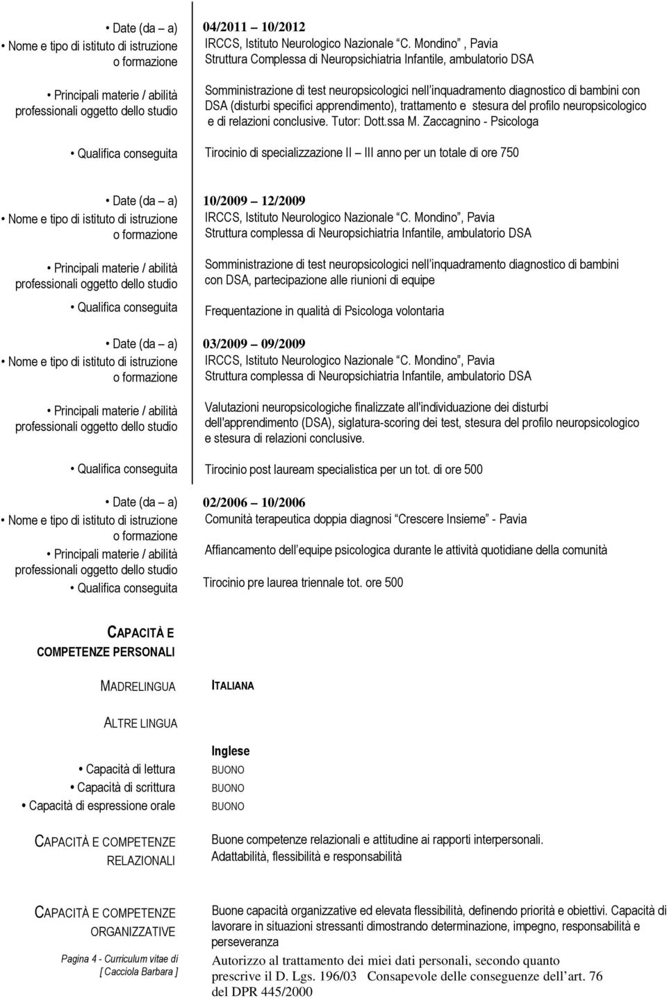 apprendimento), trattamento e stesura del profilo neuropsicologico e di relazioni conclusive. Tutor: Dott.ssa M.