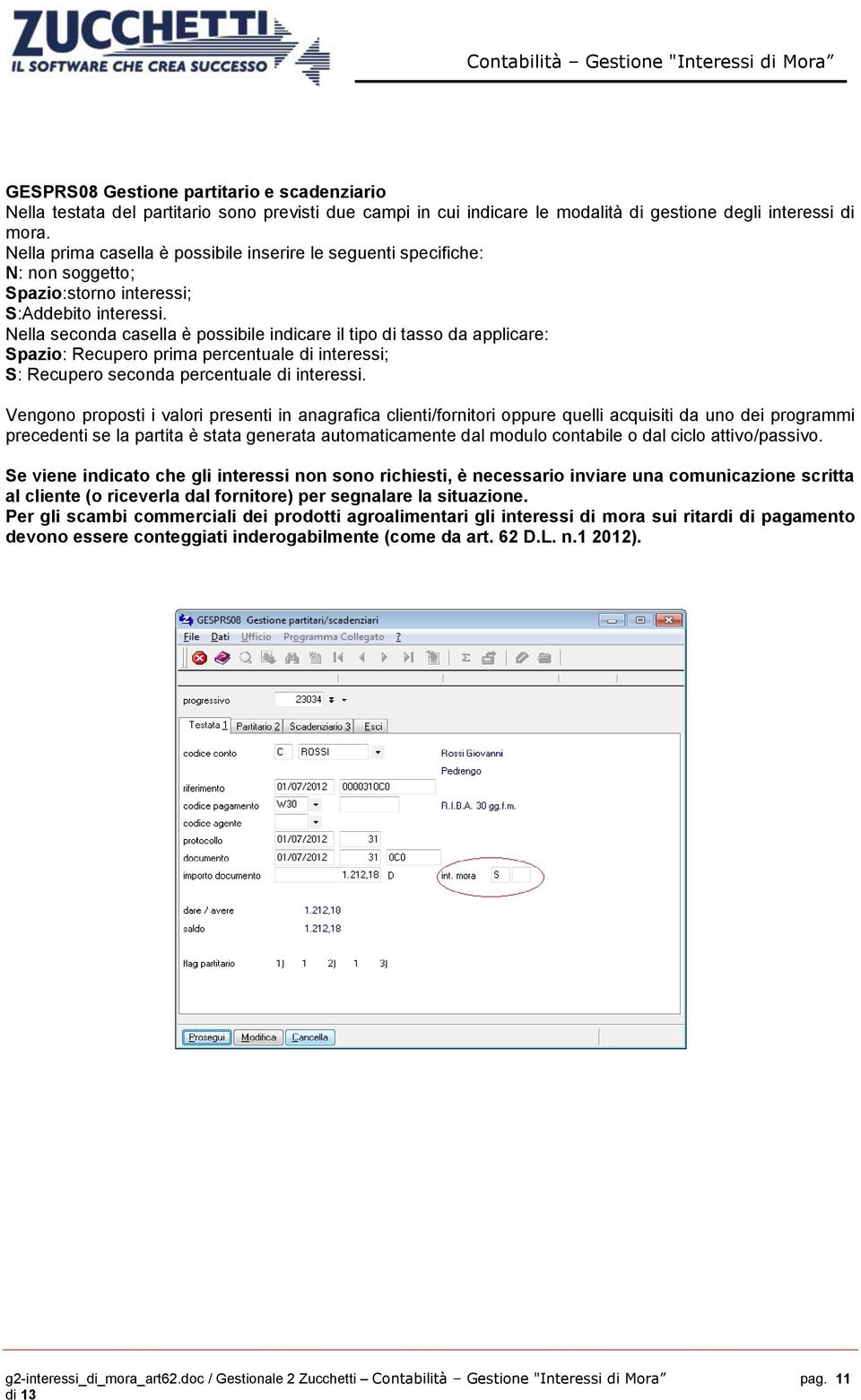 Nella seconda casella è possibile indicare il tipo di tasso da applicare: Spazio: Recupero prima percentuale di interessi; S: Recupero seconda percentuale di interessi.