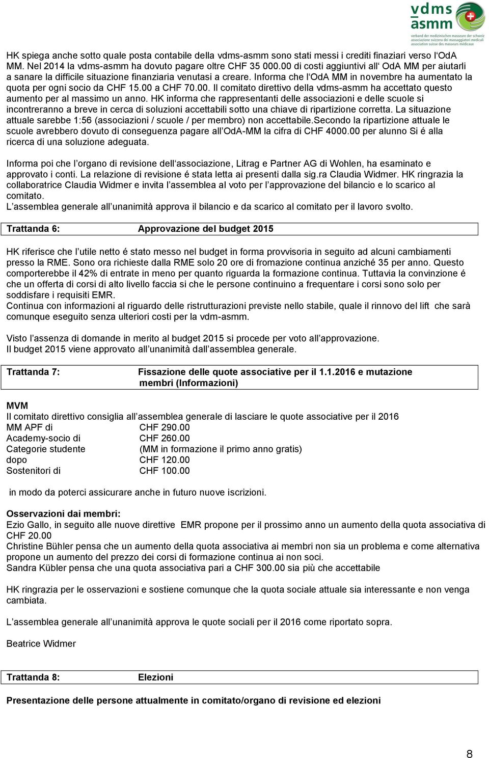 00 a CHF 70.00. Il comitato direttivo della vdms-asmm ha accettato questo aumento per al massimo un anno.