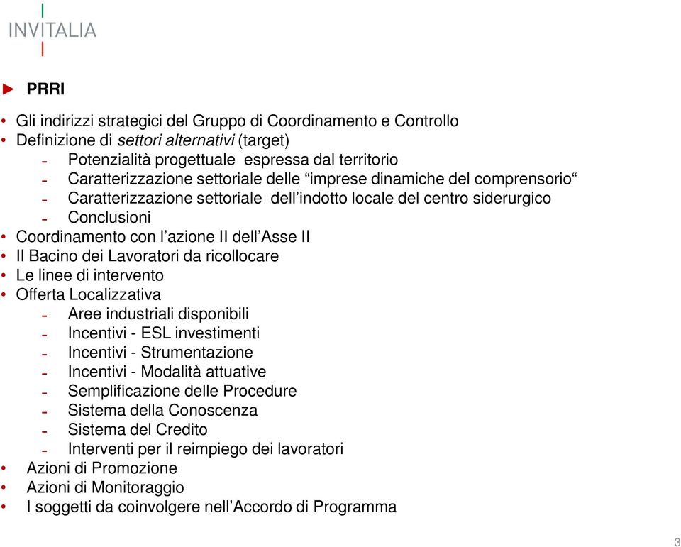 da ricollocare Le linee di intervento Offerta Localizzativa Aree industriali disponibili Incentivi - ESL investimenti Incentivi - Strumentazione Incentivi - Modalità attuative Semplificazione