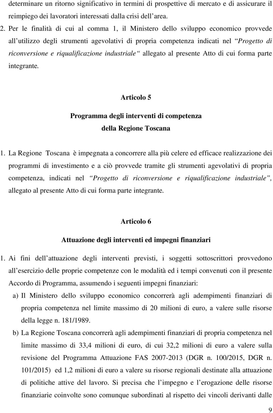 riqualificazione industriale allegato al presente Atto di cui forma parte integrante. Articolo 5 Programma degli interventi di competenza della Regione Toscana 1.