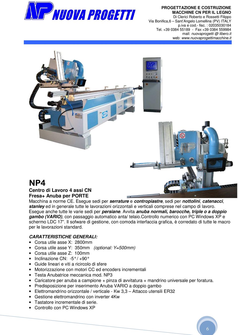 Esegue anche tutte le varie sedi per persiane. Avvita anuba normali, barocche, triple o a doppio gambo (VARIO), con passaggio automatico anta/ telaio.