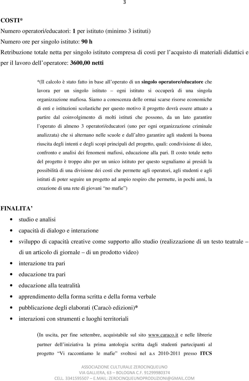 occuperà di una singola organizzazione mafiosa.