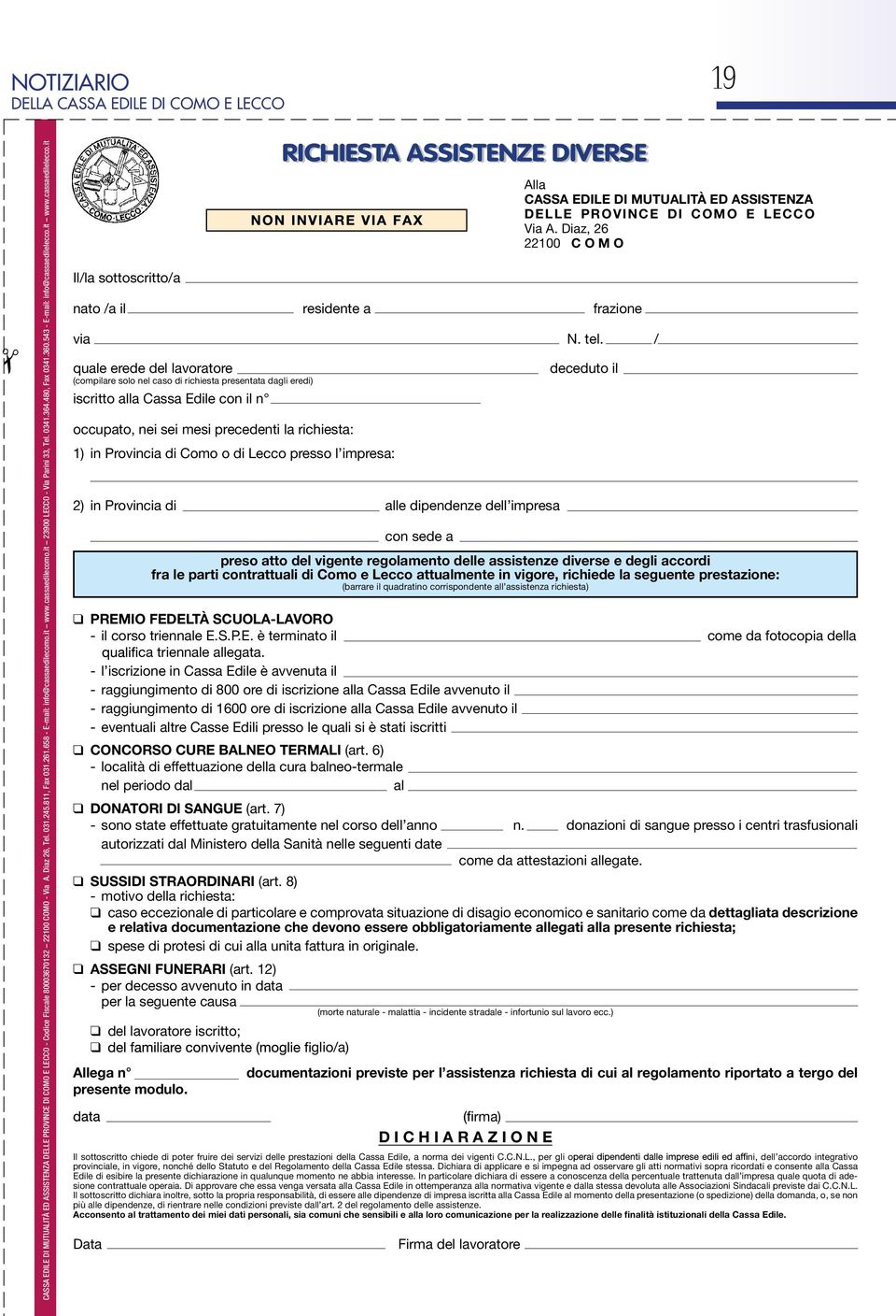 it www.cdillcc.it Il/l ttcritt/ nt / il RICHIESTA ASSISTENZE DIVERSE TERMINE DI PRESENTAZIONE 30 pril 1999 ridnt All CASSA EDILE DI MUTUALITÀ ED ASSISTENZA DELLE PROVINCE DI COMO E LECCO Vi A.