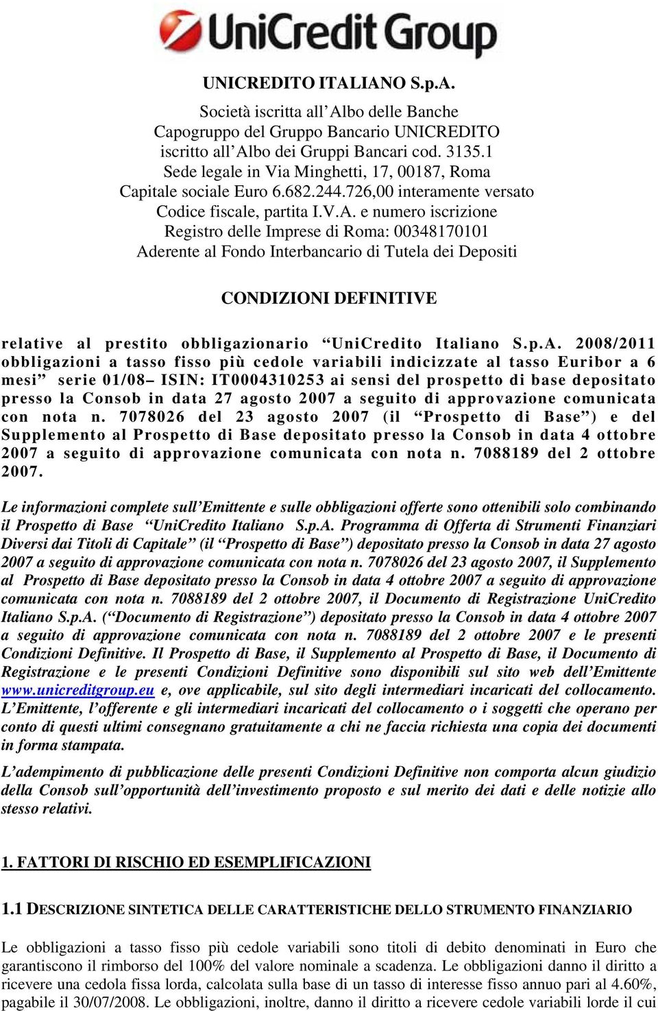 e numero iscrizione Registro delle Imprese di Roma: 00348170101 Aderente al Fondo Interbancario di Tutela dei Depositi CONDIZIONI DEFINITIVE relative al prestito obbligazionario UniCredito Italiano S.