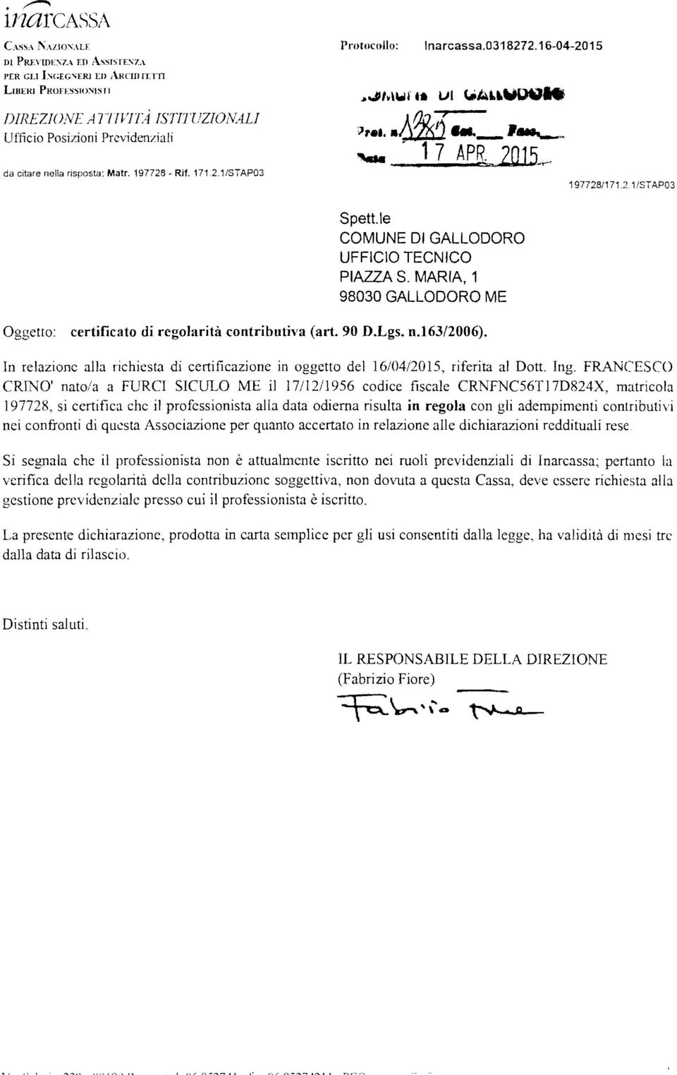 .. "-- 17 APR.. 1O.15«r Spett.le COMUNE DI GALLODORO UFFICIO TECNICO PIAZZA S. MARIA, 1 98030 GALLODORO ME 197728/171.2.1 1STAP03 Oggett: certificat di reglarità cntributiva (art. 90 D.Lgs. n.