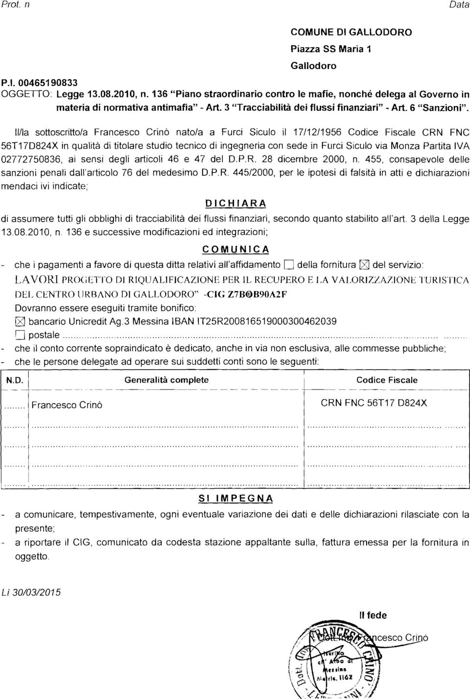 II/la sttscritt/a Francesc Crinò nat/a a Furci Sicul il 17/12/1956 Cdice Fiscale CRN FNC 56T17D824X in qualità di titlare studi tecnic di ingegneria cn sede in Furci Sicul via Mnza Partita IVA