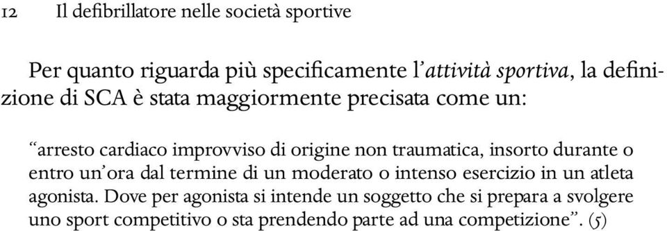 insorto durante o entro un ora dal termine di un moderato o intenso esercizio in un atleta agonista.