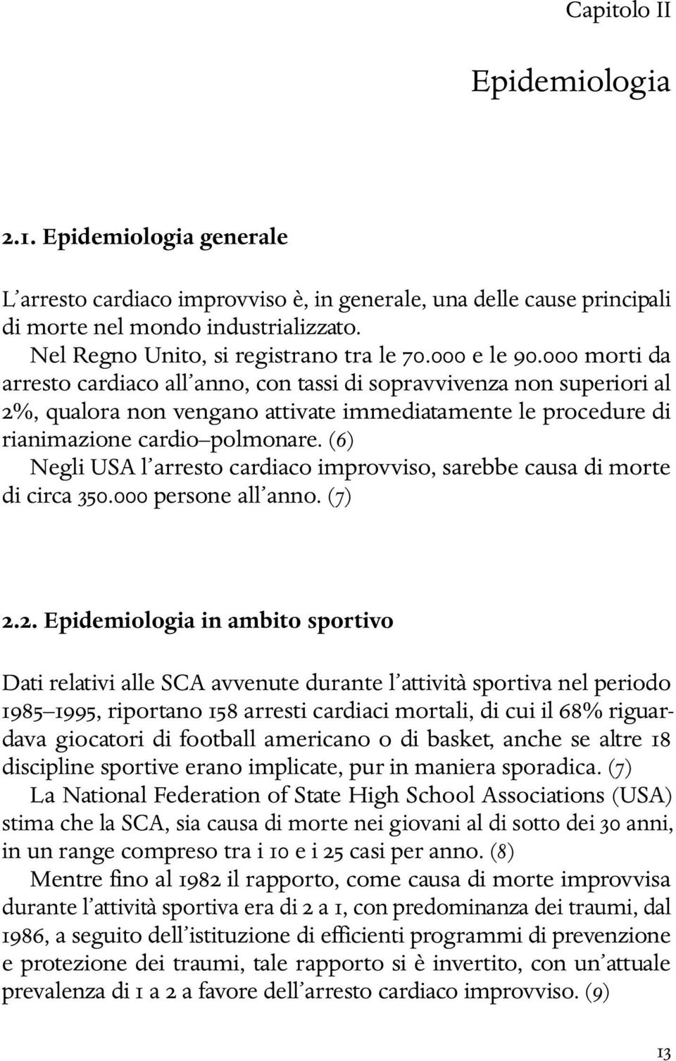 000 morti da arresto cardiaco all anno, con tassi di sopravvivenza non superiori al 2%, qualora non vengano attivate immediatamente le procedure di rianimazione cardio polmonare.