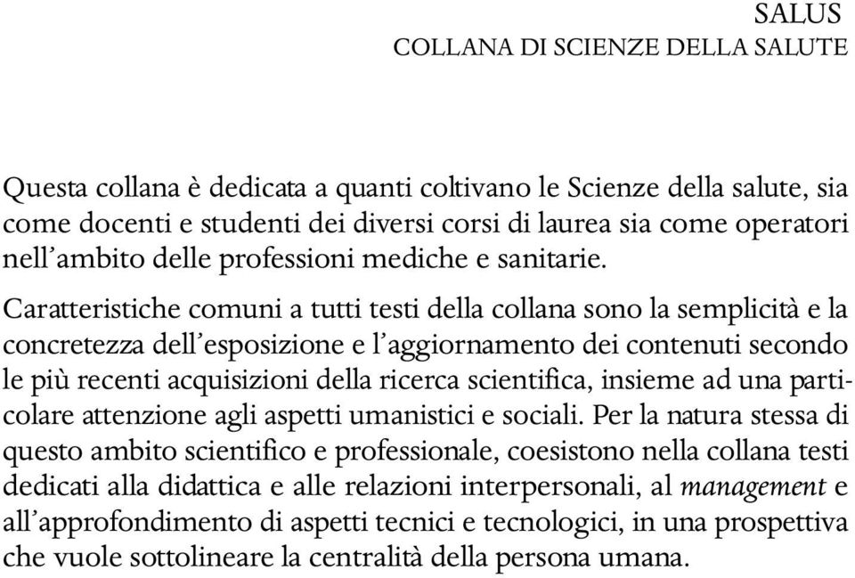 Caratteristiche comuni a tutti testi della collana sono la semplicità e la concretezza dell esposizione e l aggiornamento dei contenuti secondo le più recenti acquisizioni della ricerca scientifica,