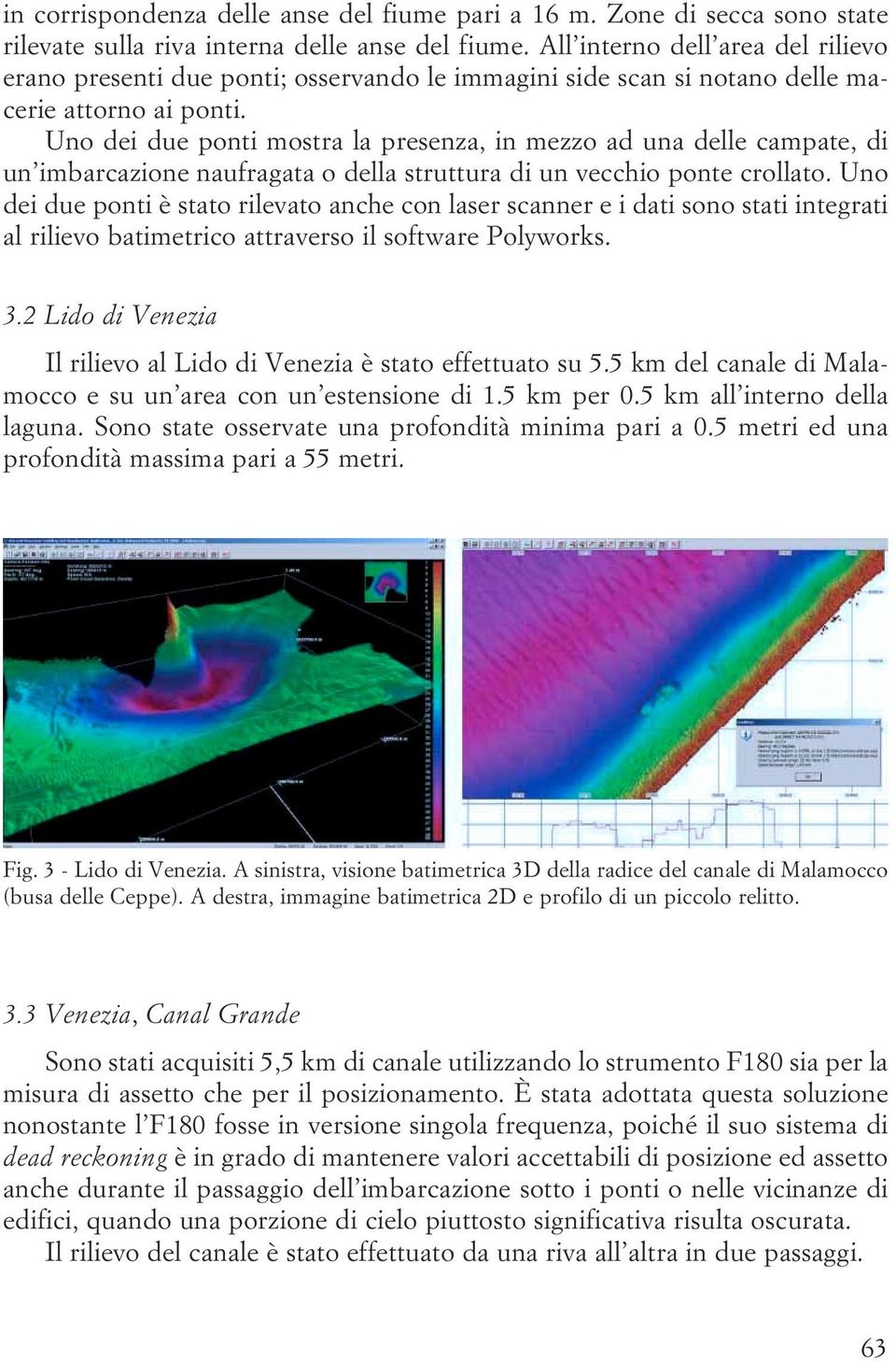 crollato Uno dei due ponti è stato rilevato anche con laser scanner e i dati sono stati integrati al rilievo batimetrico attraverso il software Polyworks 3 2 Lido di Venezia Il rilievo al Lido di