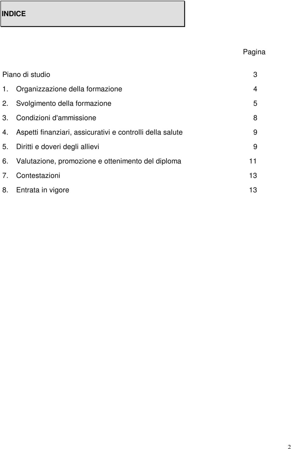 Aspetti finanziari, assicurativi e controlli della salute 9 5.