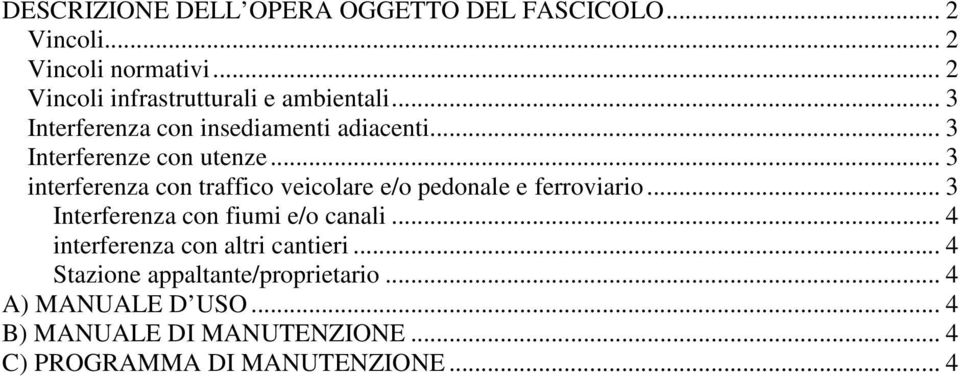 .. 3 interferenza con traffico veicolare e/o pedonale e ferroviario... 3 Interferenza con fiumi e/o canali.