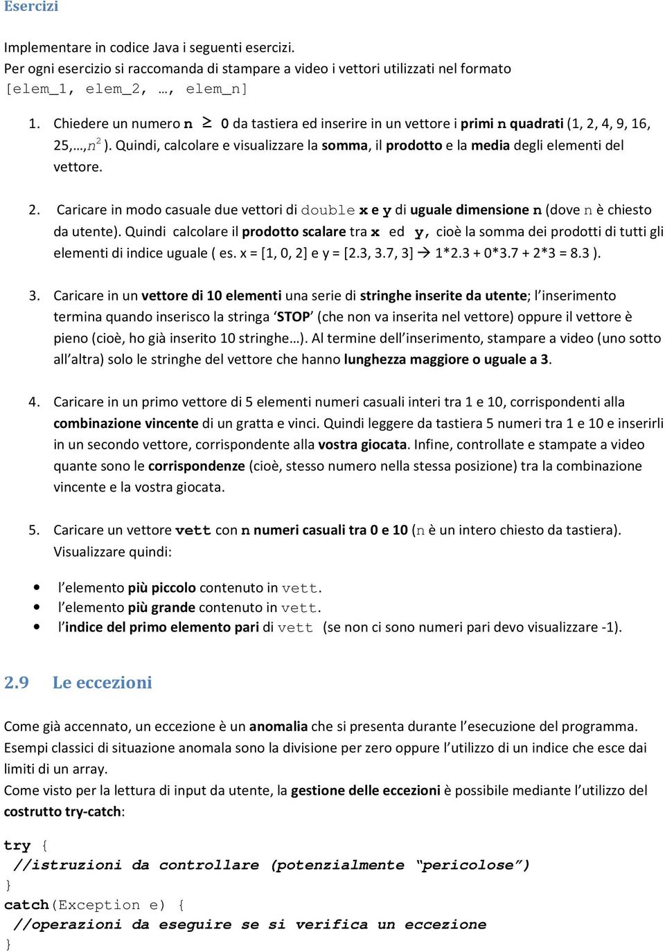 Quindi, calcolare e visualizzare la somma, il prodotto e la media degli elementi del vettore. 2.