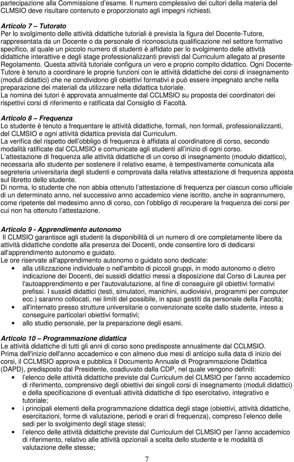 settore formativo specifico, al quale un piccolo numero di studenti è affidato per lo svolgimento delle attività didattiche interattive e degli stage professionalizzanti previsti dal Curriculum